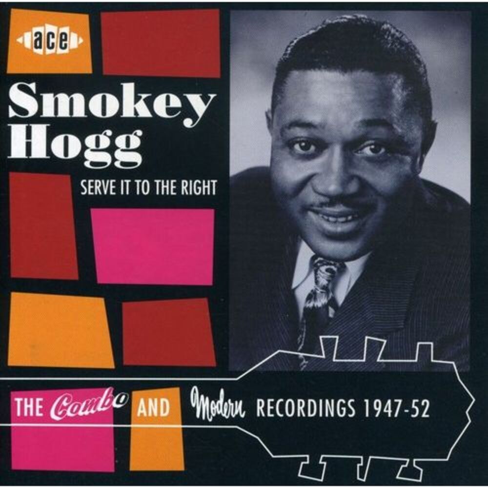 Smokey Hogg - Serve It to the Right: Combo & Modern Recordings  CD